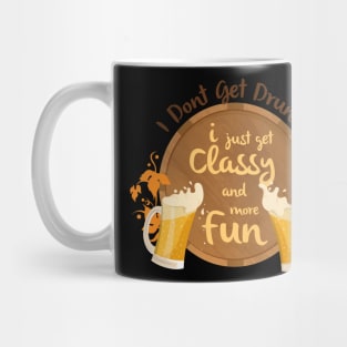 I Don't Get Drunk, I Just Get Classy & Have More Fun Mug